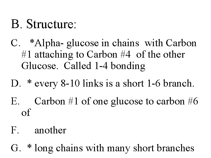B. Structure: C. *Alpha- glucose in chains with Carbon #1 attaching to Carbon #4