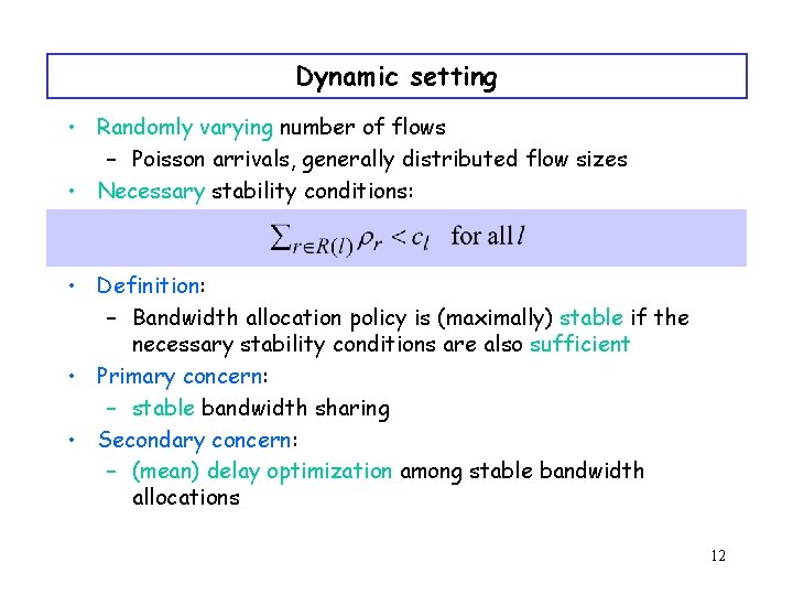 Dynamic setting • Randomly varying number of flows – Poisson arrivals, generally distributed flow