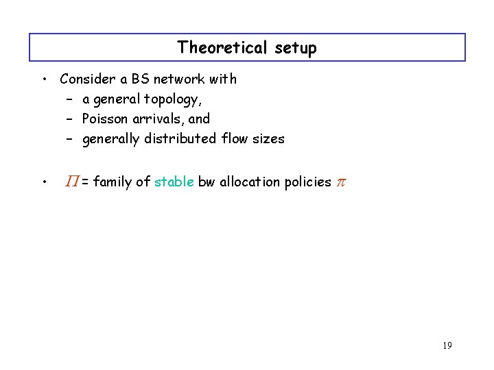 Theoretical setup • Consider a BS network with – a general topology, – Poisson