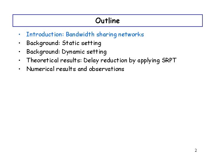 Outline • • • Introduction: Bandwidth sharing networks Background: Static setting Background: Dynamic setting