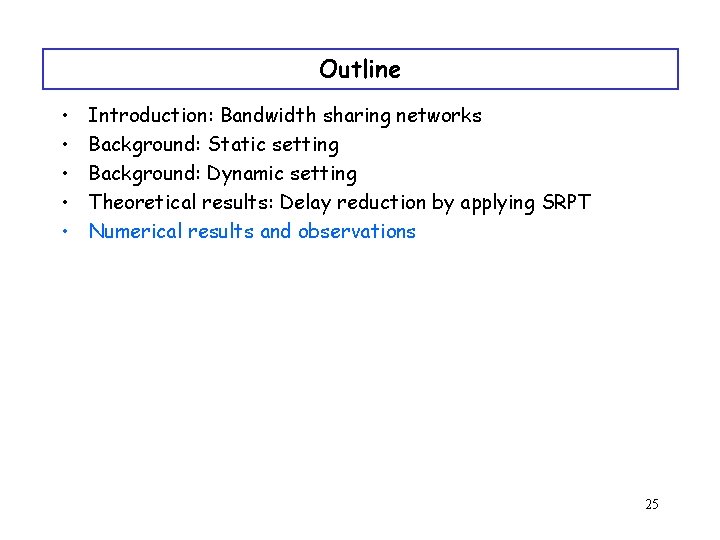 Outline • • • Introduction: Bandwidth sharing networks Background: Static setting Background: Dynamic setting