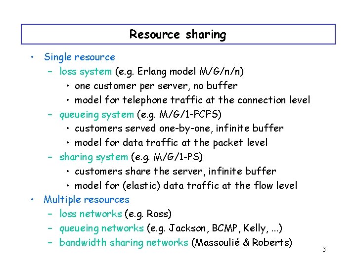 Resource sharing • Single resource – loss system (e. g. Erlang model M/G/n/n) •