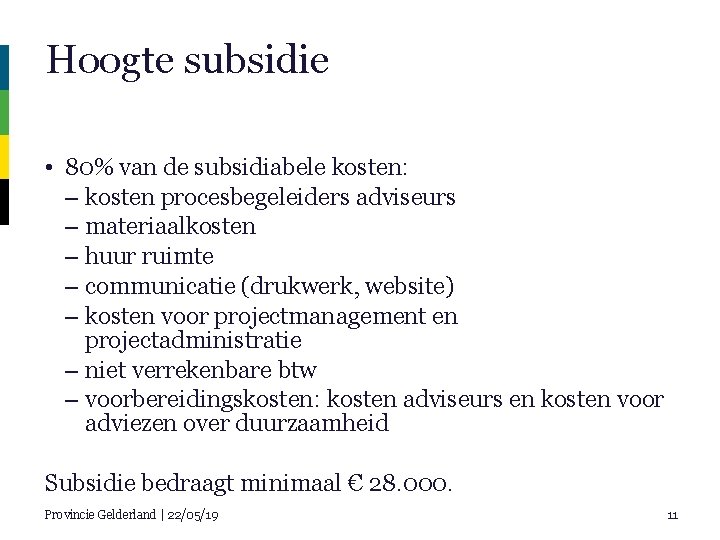 Hoogte subsidie • 80% van de subsidiabele kosten: – kosten procesbegeleiders adviseurs – materiaalkosten