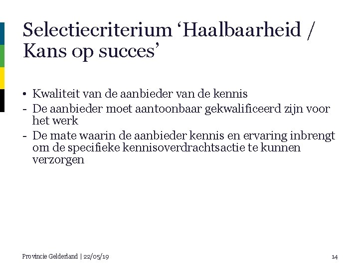 Selectiecriterium ‘Haalbaarheid / Kans op succes’ • Kwaliteit van de aanbieder van de kennis