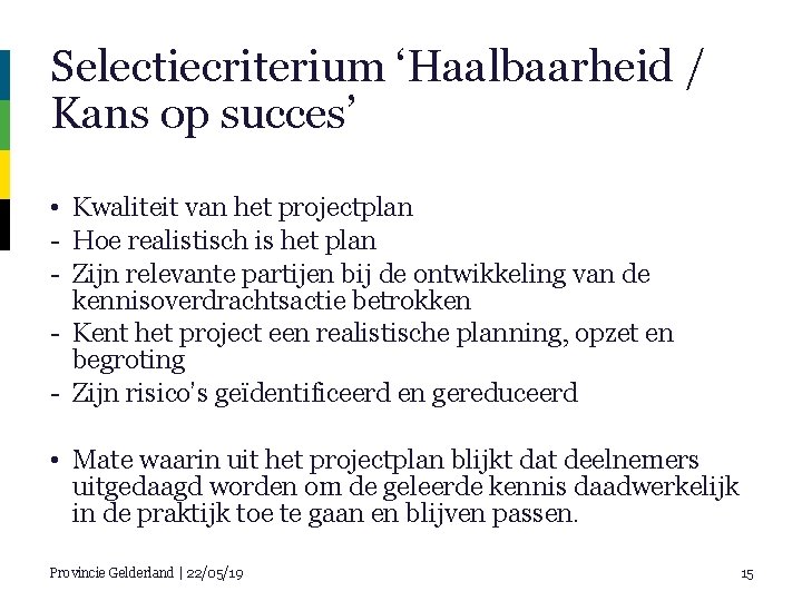 Selectiecriterium ‘Haalbaarheid / Kans op succes’ • Kwaliteit van het projectplan - Hoe realistisch