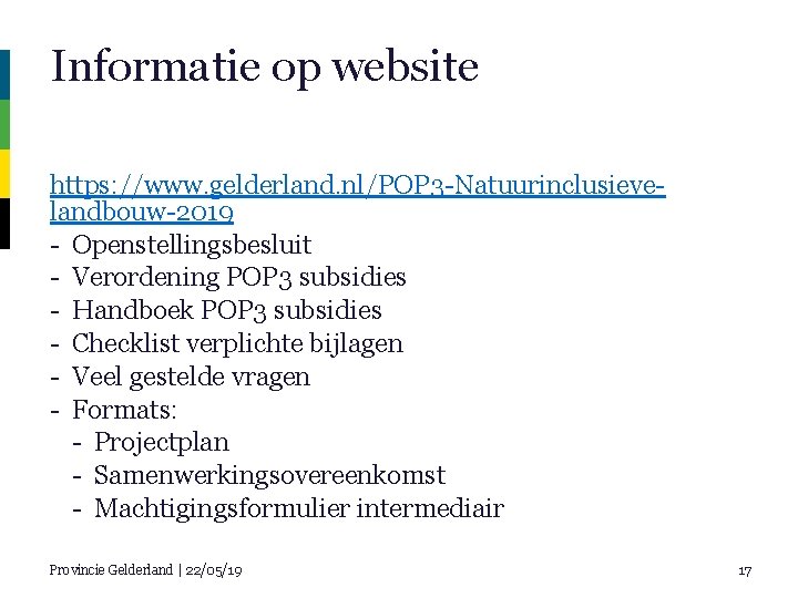 Informatie op website https: //www. gelderland. nl/POP 3 -Natuurinclusievelandbouw-2019 - Openstellingsbesluit - Verordening POP