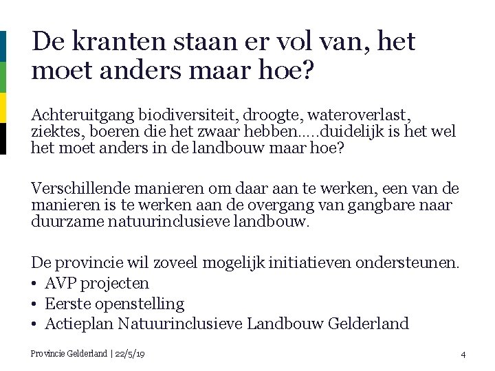 De kranten staan er vol van, het moet anders maar hoe? Achteruitgang biodiversiteit, droogte,