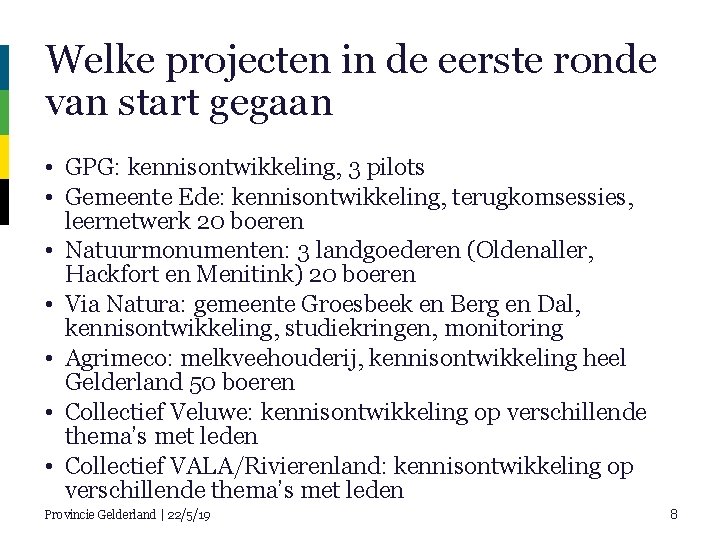 Welke projecten in de eerste ronde van start gegaan • GPG: kennisontwikkeling, 3 pilots