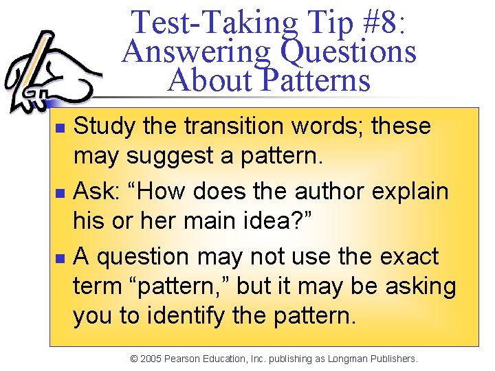 Test-Taking Tip #8: Answering Questions About Patterns Study the transition words; these may suggest