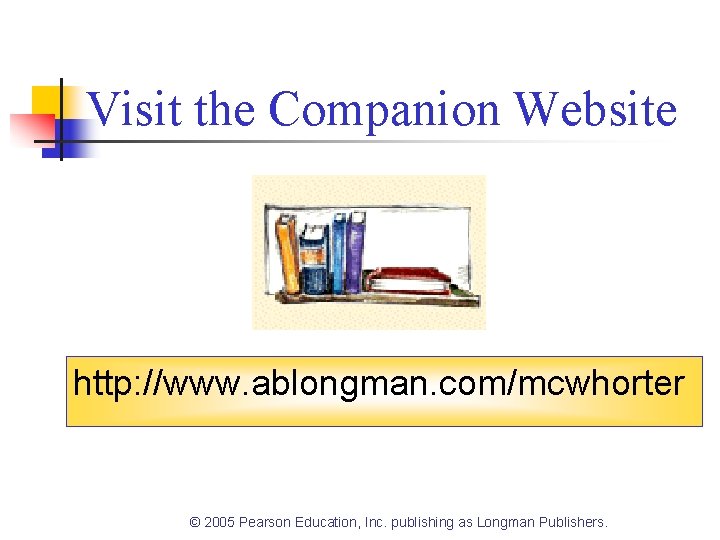 Visit the Companion Website http: //www. ablongman. com/mcwhorter © 2005 Pearson Education, Inc. publishing