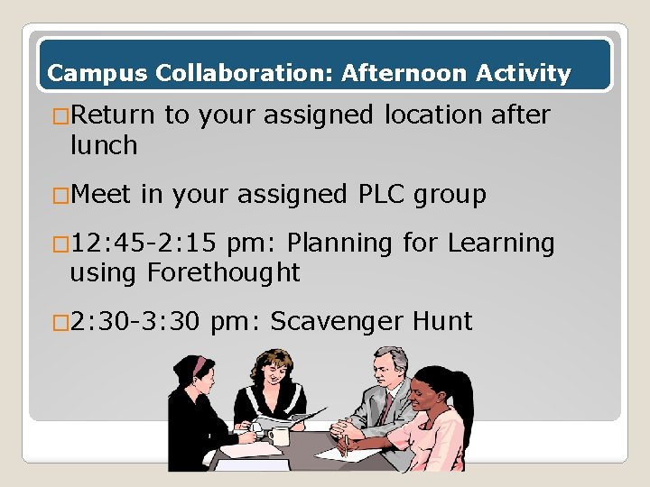 Campus Collaboration: Afternoon Activity �Return lunch �Meet to your assigned location after in your