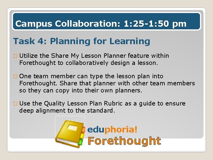 Campus Collaboration: 1: 25 -1: 50 pm Task 4: Planning for Learning � Utilize