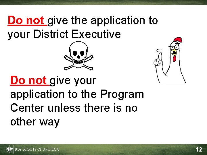 Do not give the application to your District Executive Do not give your application