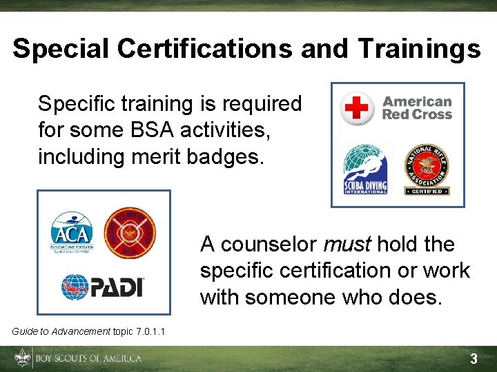 Special Certifications and Trainings Specific training is required for some BSA activities, including merit