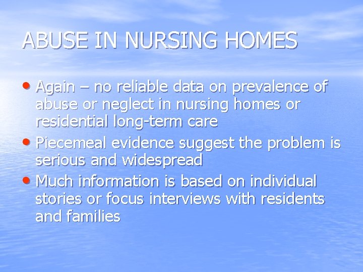 ABUSE IN NURSING HOMES • Again – no reliable data on prevalence of abuse