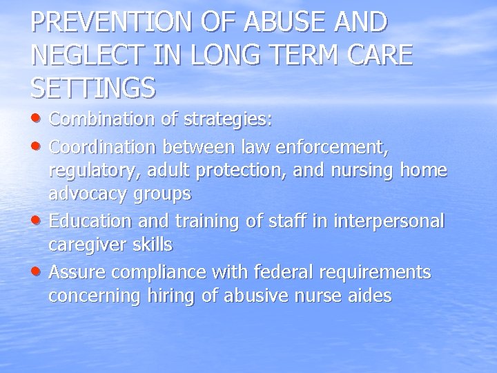 PREVENTION OF ABUSE AND NEGLECT IN LONG TERM CARE SETTINGS • Combination of strategies: