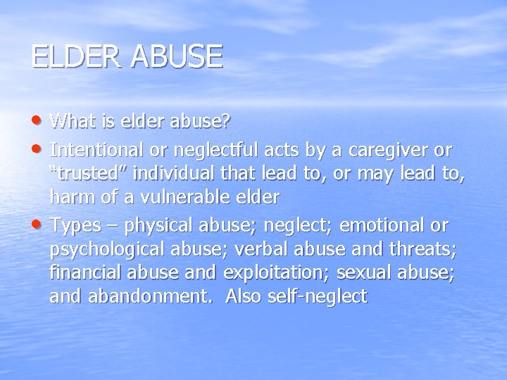 ELDER ABUSE • What is elder abuse? • Intentional or neglectful acts by a