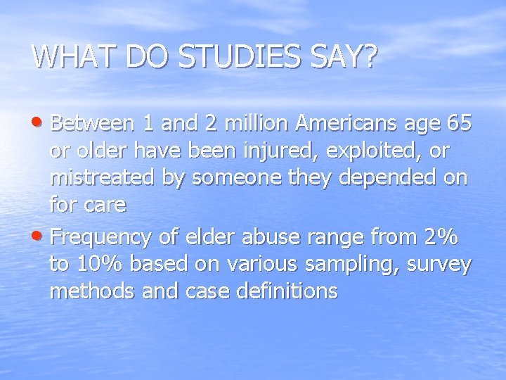 WHAT DO STUDIES SAY? • Between 1 and 2 million Americans age 65 or