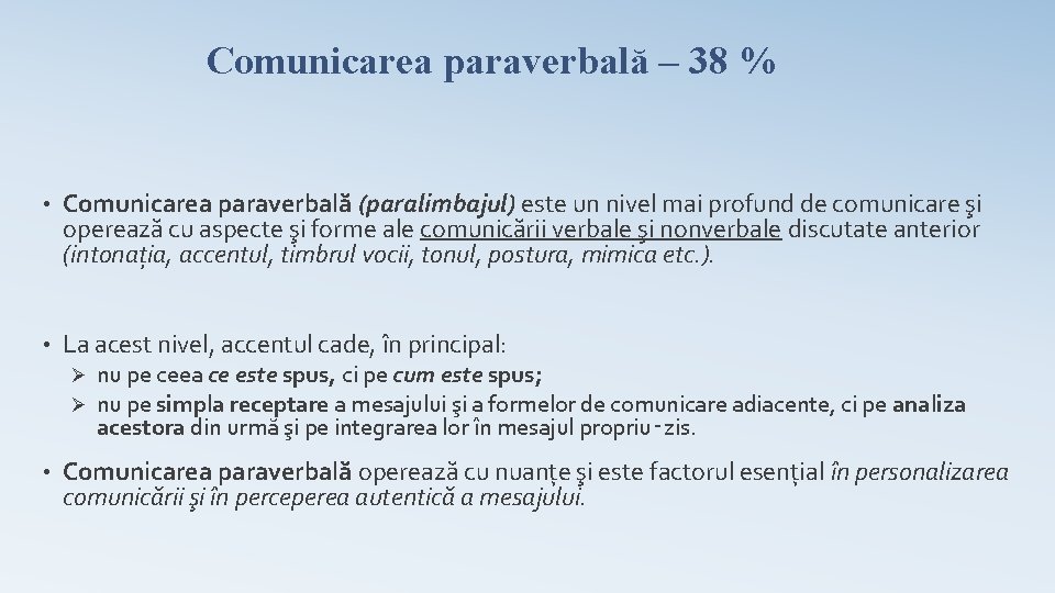 Comunicarea paraverbală – 38 % • Comunicarea paraverbală (paralimbajul) este un nivel mai profund