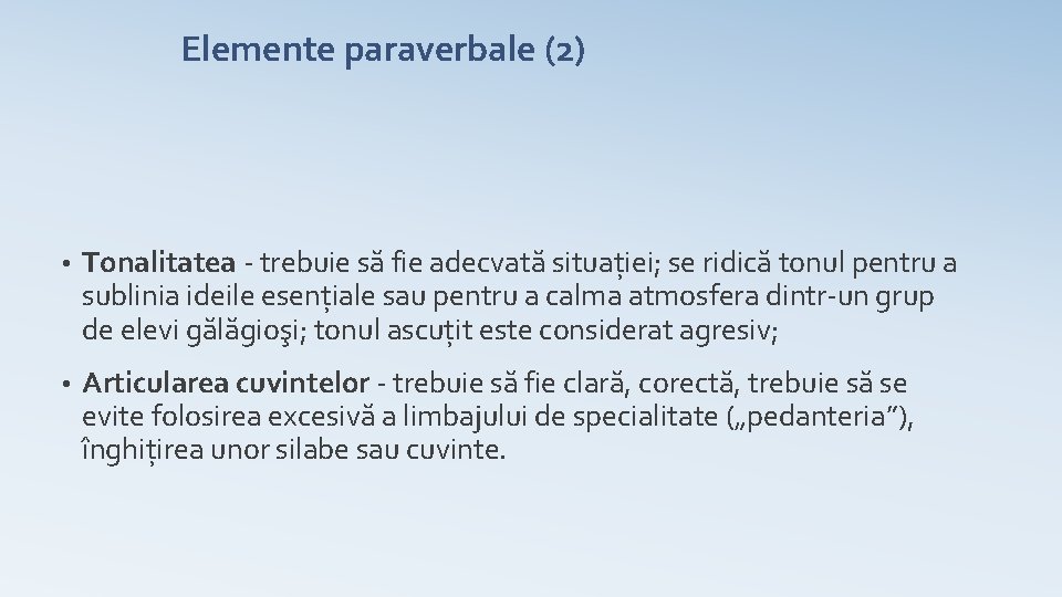 Elemente paraverbale (2) • Tonalitatea - trebuie să fie adecvată situaţiei; se ridică tonul