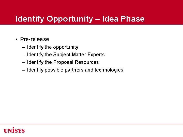 Identify Opportunity – Idea Phase • Pre-release – – Identify the opportunity Identify the