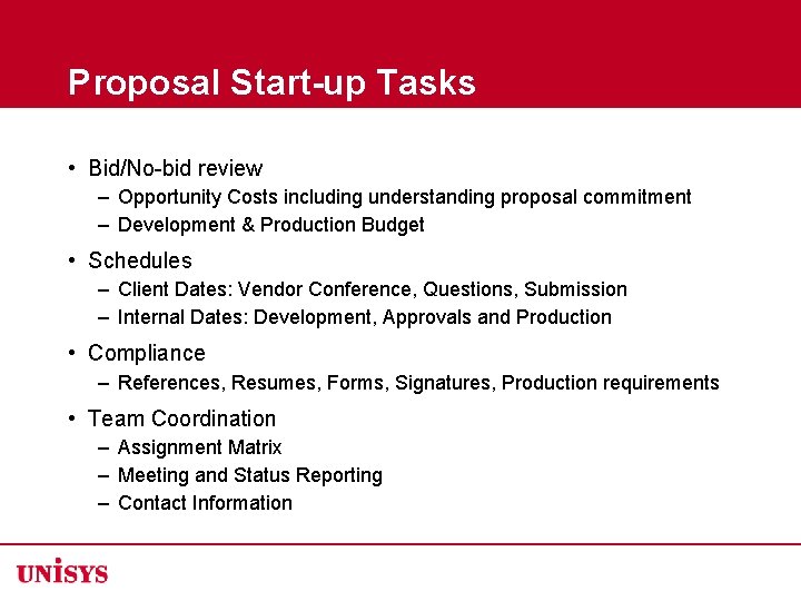 Proposal Start-up Tasks • Bid/No-bid review – Opportunity Costs including understanding proposal commitment –