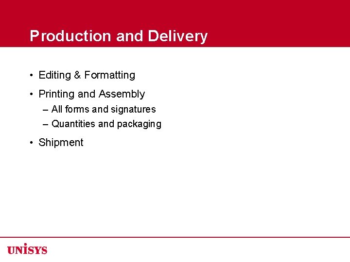 Production and Delivery • Editing & Formatting • Printing and Assembly – All forms