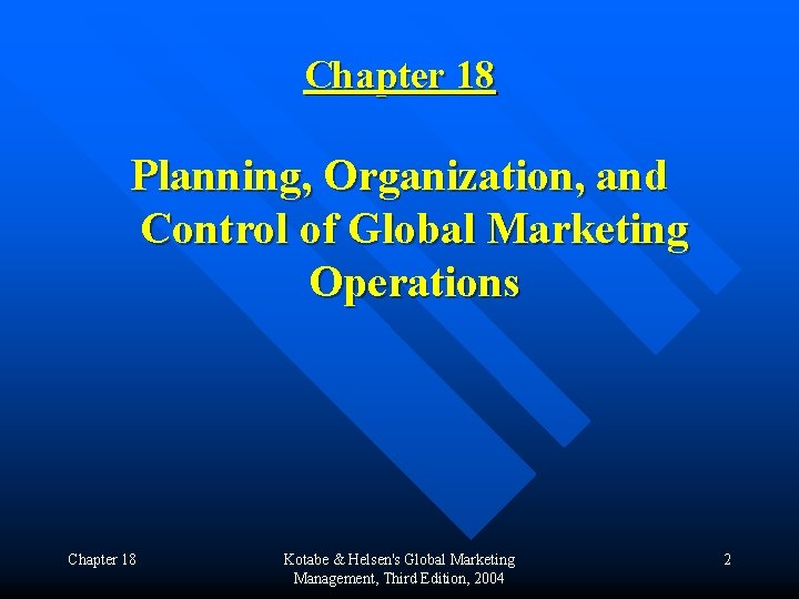 Chapter 18 Planning, Organization, and Control of Global Marketing Operations Chapter 18 Kotabe &