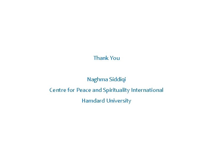 Thank You Naghma Siddiqi Centre for Peace and Spirituality International Hamdard University 