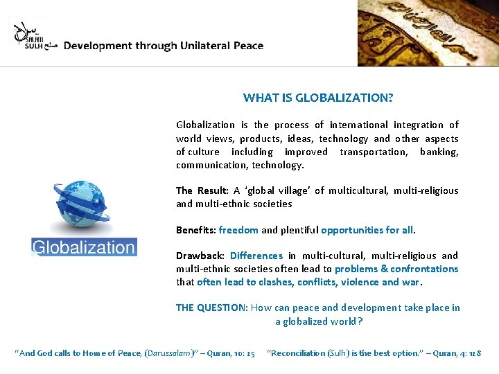WHAT IS GLOBALIZATION? Globalization is the process of international integration of world views, products,