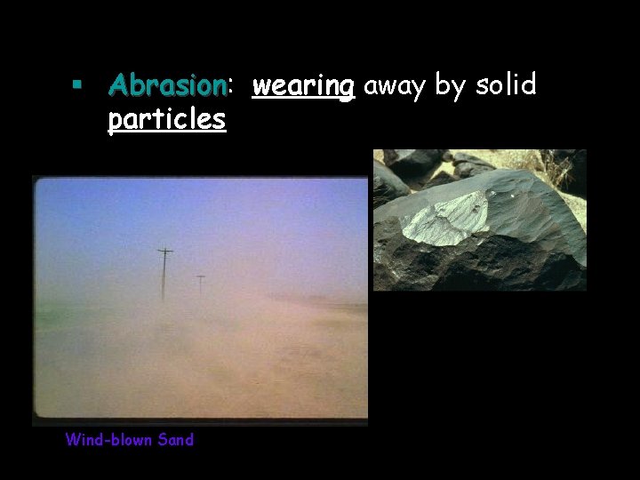 § Abrasion: Abrasion wearing away by solid particles Wind-blown Sand 