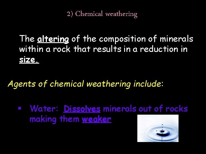 2) Chemical weathering The altering of the composition of minerals within a rock that