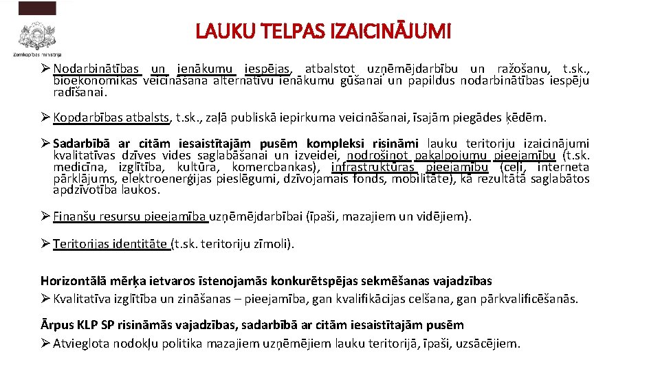 LAUKU TELPAS IZAICINĀJUMI Ø Nodarbinātības un ienākumu iespējas, atbalstot uzņēmējdarbību un ražošanu, t. sk.