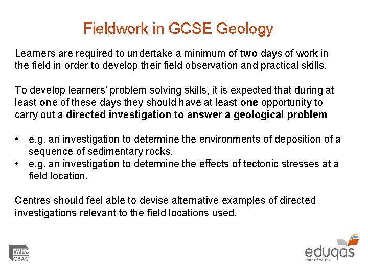 Fieldwork in GCSE Geology Learners are required to undertake a minimum of two days