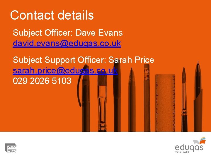 Contact details Subject Officer: Dave Evans david. evans@eduqas. co. uk Subject Support Officer: Sarah