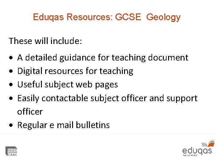 Eduqas Resources: GCSE Geology These will include: A detailed guidance for teaching document Digital