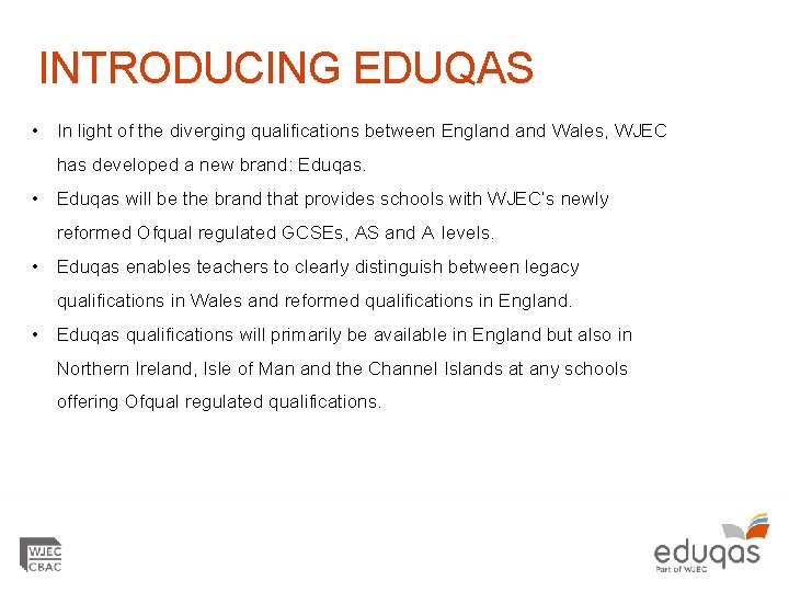 INTRODUCING EDUQAS • In light of the diverging qualifications between England Wales, WJEC has