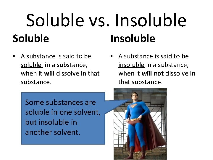 Soluble vs. Insoluble Soluble Insoluble • A substance is said to be soluble in