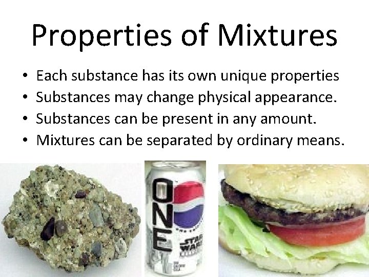 Properties of Mixtures • • Each substance has its own unique properties Substances may