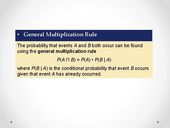  • General Multiplication Rule The probability that events A and B both occur