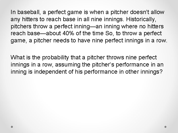 In baseball, a perfect game is when a pitcher doesn’t allow any hitters to