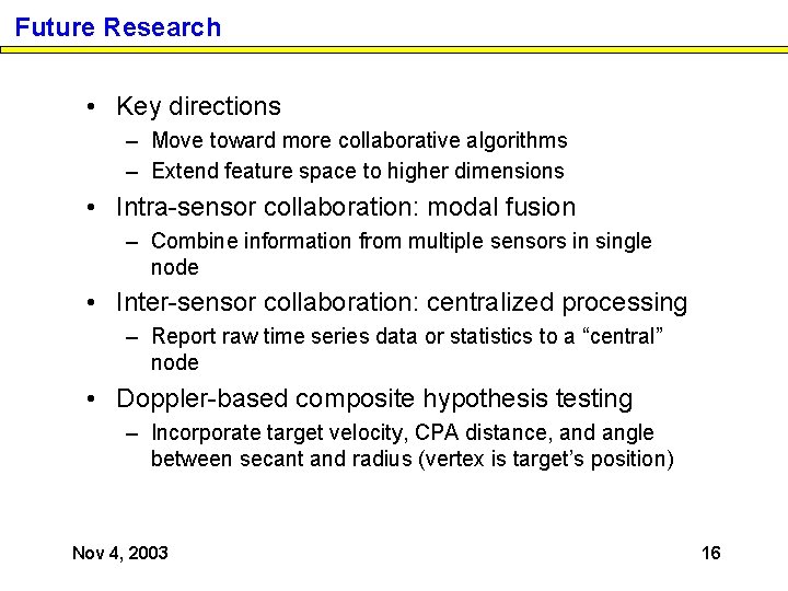 Future Research • Key directions – Move toward more collaborative algorithms – Extend feature