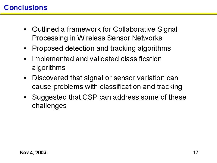 Conclusions • Outlined a framework for Collaborative Signal Processing in Wireless Sensor Networks •