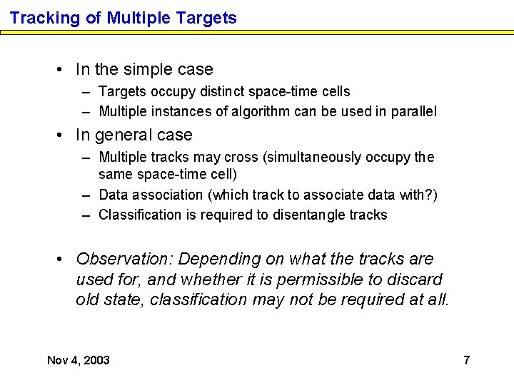 Tracking of Multiple Targets • In the simple case – Targets occupy distinct space-time