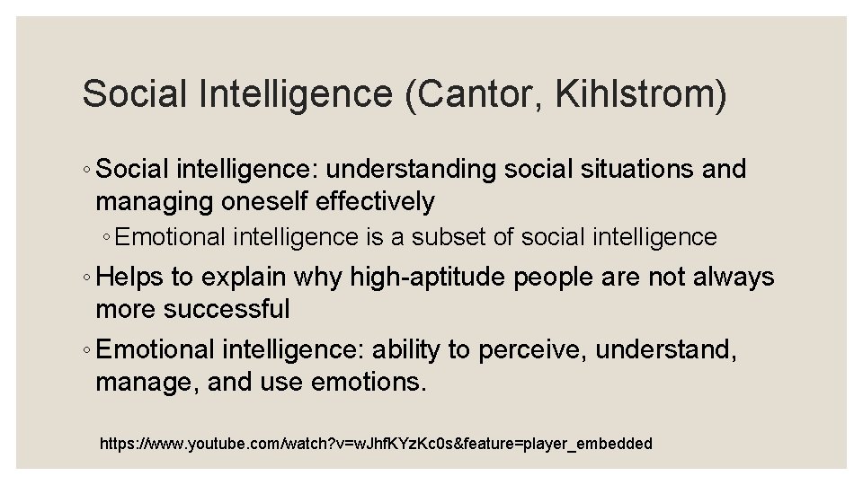 Social Intelligence (Cantor, Kihlstrom) ◦ Social intelligence: understanding social situations and managing oneself effectively