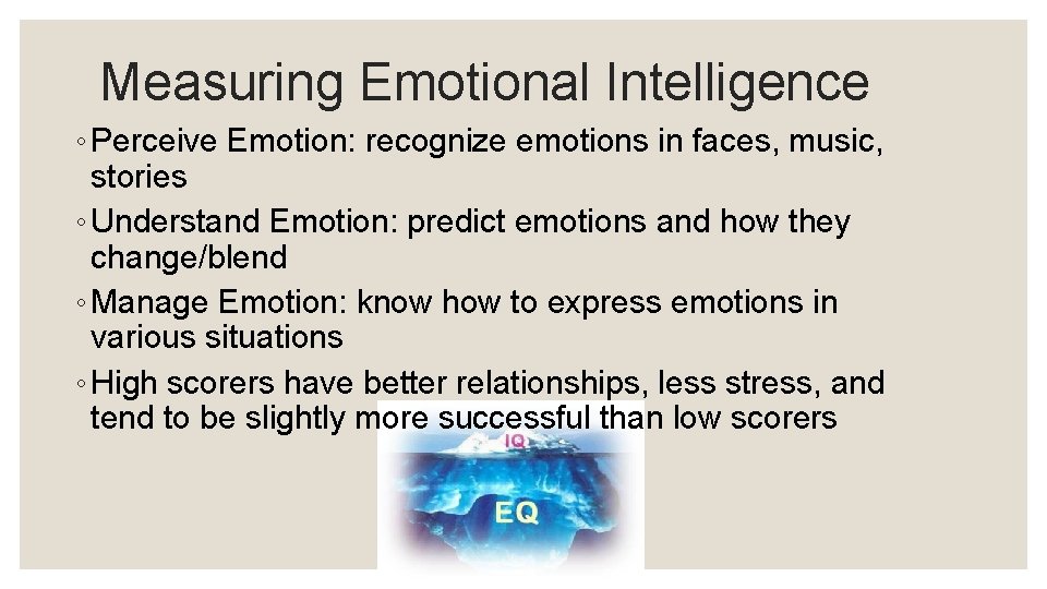 Measuring Emotional Intelligence ◦ Perceive Emotion: recognize emotions in faces, music, stories ◦ Understand