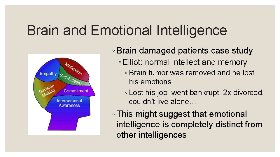 Brain and Emotional Intelligence ◦ Brain damaged patients case study ◦ Elliot: normal intellect