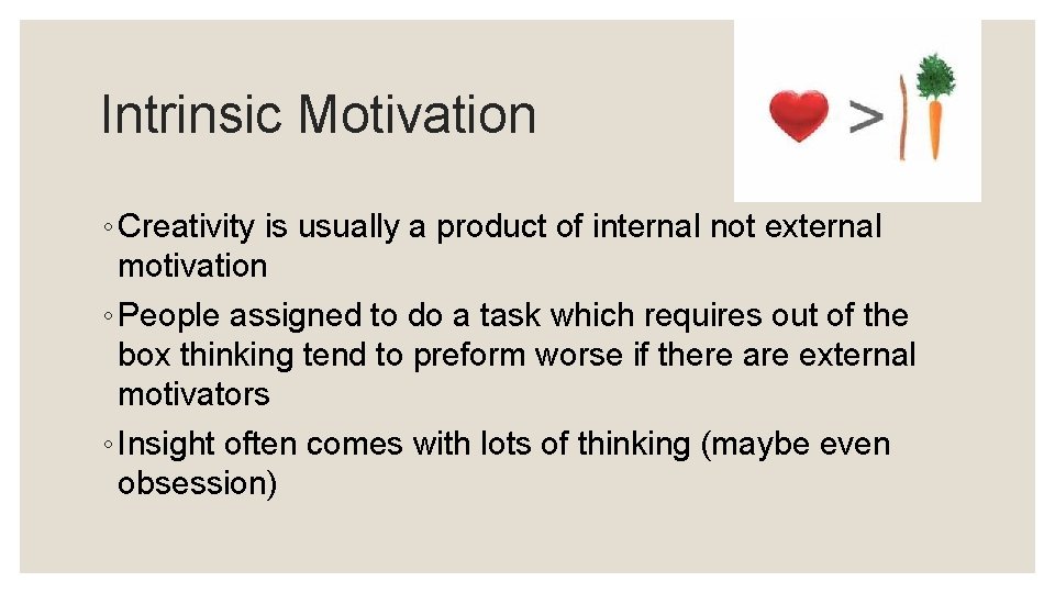 Intrinsic Motivation ◦ Creativity is usually a product of internal not external motivation ◦
