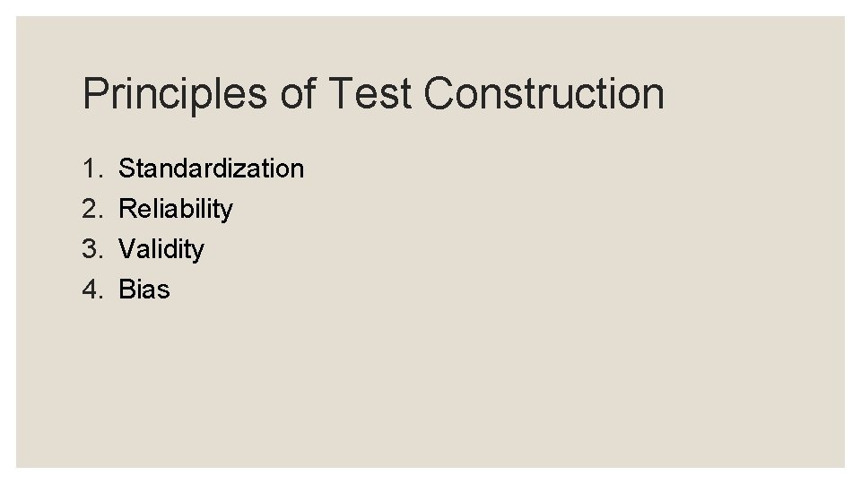 Principles of Test Construction 1. 2. 3. 4. Standardization Reliability Validity Bias 