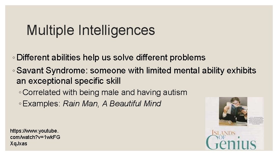 Multiple Intelligences ◦ Different abilities help us solve different problems ◦ Savant Syndrome: someone